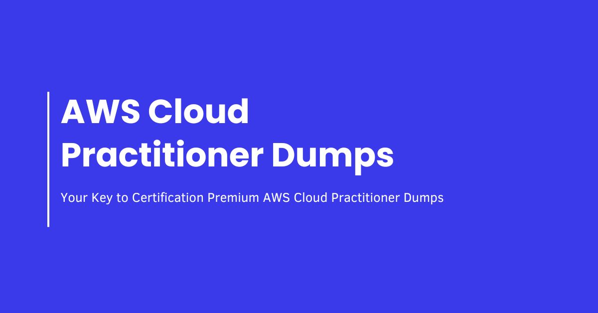 AWS Cloud Practitioner Dumps