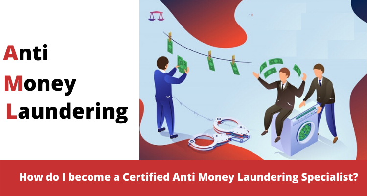How To Become A Certified Anti Money Laundering Specialist?