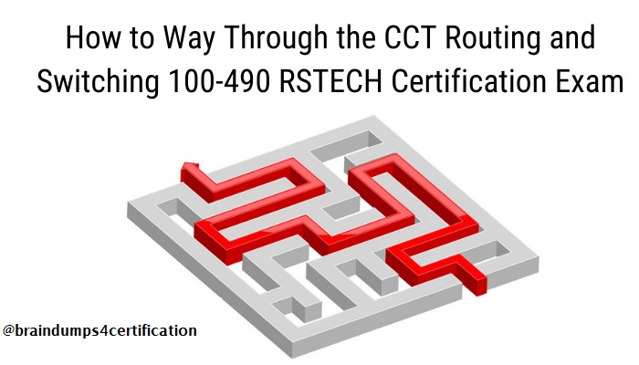 How to pass CCT Routing and Switching (100-490 RSTECH) Exam?