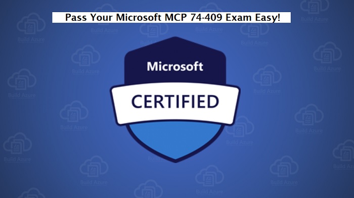 How Pass Your Microsoft MCP 74-409 Exam Easy?