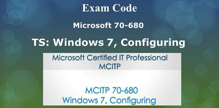 What is TS: Windows 7, Configuring: 70-680 Exam?