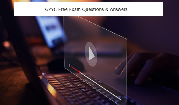 What are the Benefits of Using GPYC Free Exam Questions & Answers?