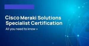 How to Become Cisco Meraki Solutions Specialist