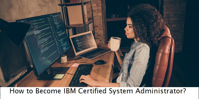 How to Become IBM Certified System Administrator?