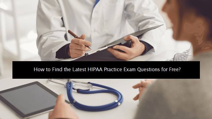 How to Find Latest HIPAA Practice Exam Questions for Free?