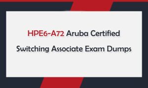 How to Pass Aruba Certified Switching Associate (HPE6-A72) Exam