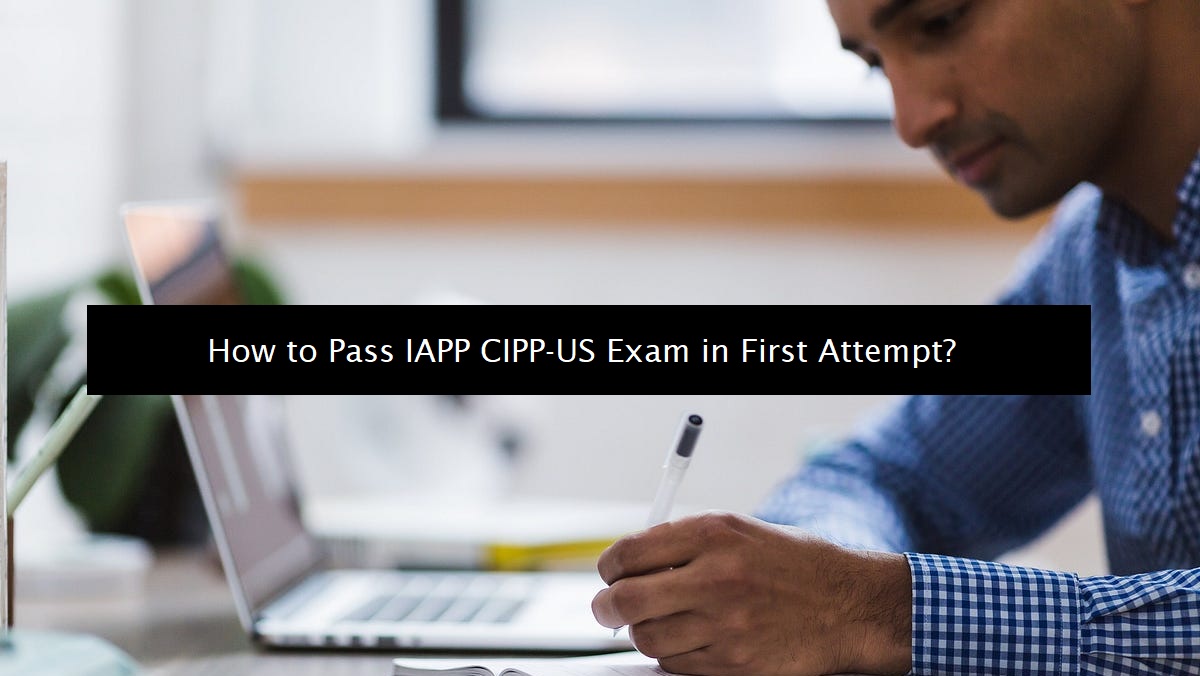 How to Pass IAPP CIPP-US Exam in First Attempt?