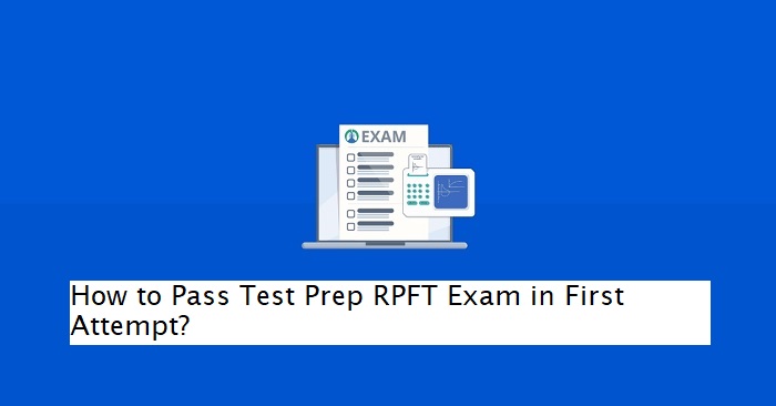 How to Pass Test Prep RPFT Exam in First Attempt?