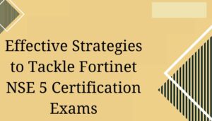How to Pass a Test Like the NSE 5 Certification Exam