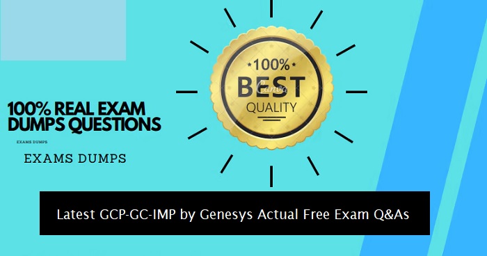 Where to Get Latest GCP-GC-IMP by Genesys Actual Free Exam Q&As?