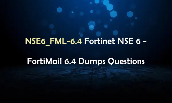 How to Pass Exam With NSE6_FML-6.4 Exam - Free Questions and Answers?