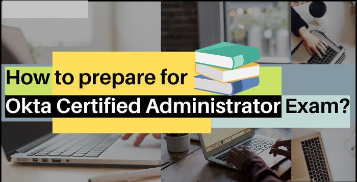 How to Get Benefit From Okta Administrator Exam Study Guide?