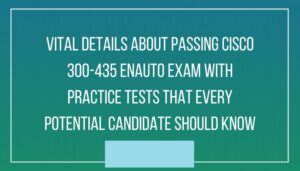 What are the Benefits of Using Cisco ENAUTO 300-435 Exam Dumps
