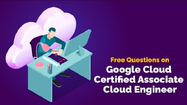 What to Include In Associate Cloud Engineer Real Exam Questions?