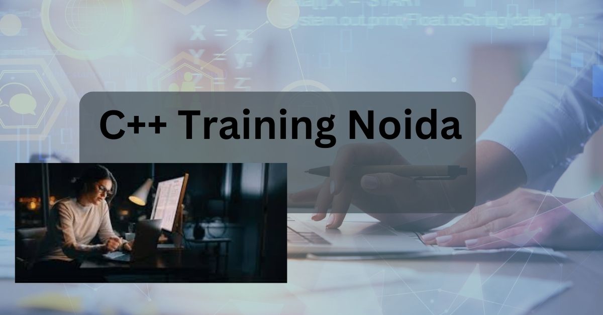 Leading C++ Training Noida Achieve Career Growth with Expert Coaching